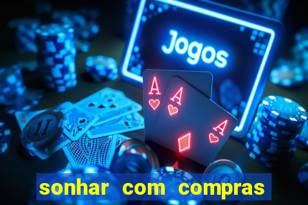 sonhar com compras no mercado